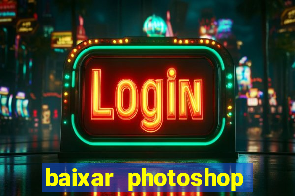 baixar photoshop beta crackeado